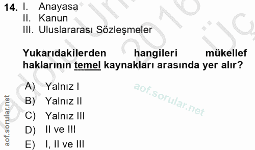 14. soru: 1. Anayasa Il. Kanun IlI. Uluslararası Sözleşmeler Yukarıdakilerden hangileri mükellef haklarının temel kaynakları ar…