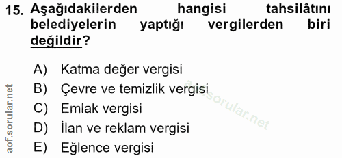 15. soru: Aşağıdakilerden hangisi tahsilâtını belediyelerin yaptığı vergilerden biri değildir? A) Katma değer vergisi B) Çevre…