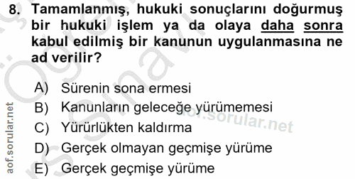 8. soru: Tamamlanmış, hukuki sonuçlarını doğurmuş bir hukuki işlem ya da olaya daha sonra kabul edilmiş bir kanunun uygulanmas…