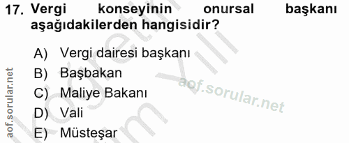 17. soru: Vergi konseyinin onursal başkanı aşağıdakilerden hangisidir? A) Vergi dairesi başkanı B) Başbakan C) Maliye Bakanı D)…