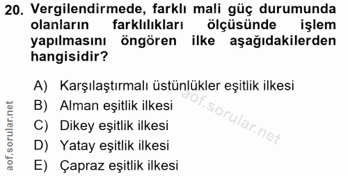 20. soru: Vergilendirmede, farklı mali güç durumunda olanların farklılıkları ölçüsünde işlem yapılmasını öngören ilke aşağıdaki…