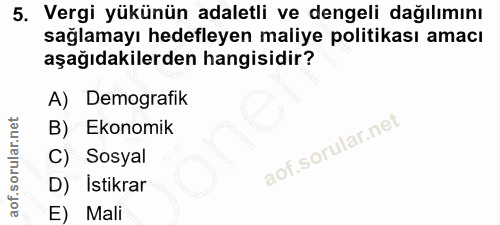 5. soru: Vergi yükünün adaletli ve dengeli dağılımını sağlamayı hedefleyen maliye politikası amacı aşağıdakilerden hangisidir?…