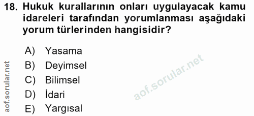 18. soru: Hukuk kurallarının onları uygulayacak kamu idareleri tarafından yorumlanması aşağıdaki yorum türlerinden hangisidir?…