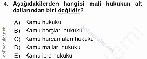 4. soru: Aşağıdakilerden hangisi mali hukukun alt dallarından biri değildir? A) Kamu hukuku B) Kamu borçları hukuku oy C) Kamu…
