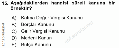 15. soru: Aşağıdakilerden hangisi süreli kanuna bir örnektir? A) Katma Değer Vergisi Kanunu B) Borçlar Kanunu .sorular.ne C) Ge…