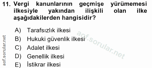 11. soru: Vergi kanunlarının geçmişe yürümemesi ilkesiyle yakından ilişkili olan ilke aşağıdakilerden hangisidir? A) Tarafsızlı…