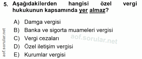 5. soru: Aşağıdakilerden hangisi özel vergi hukukunun kapsamında yer almaz? A) Damga vergisi B) Banka ve sigorta muameleri ver…