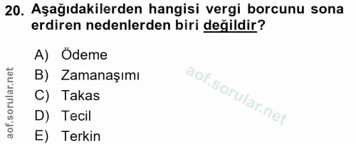 20. soru: Aşağıdakilerden hangisi vergi borcunu sona erdiren nedenlerden biri değildir? A) Ödeme B) Zamanaşımı C) Takas D) Teci…