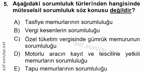 5. soru: Aşağıdaki sorumluluk türlerinden hangisinde müteselsil sorumluluk söz konusu değildir? A) Tasfiye memurlarının soruml…