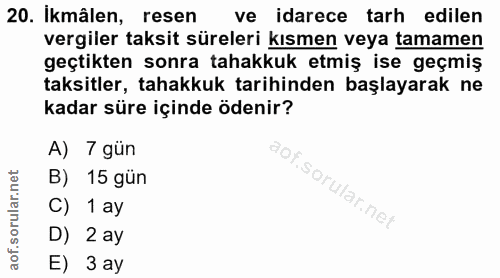 20. soru: Ikmâlen, resen ve idarece tarh edilen vergiler taksit süreleri kısmen veya tamamen geçtikten sonra tahakkuk etmiş ise…