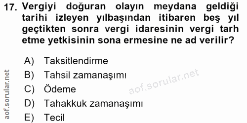 17. soru: Vergiyi doğuran olayın meydana geldiği tarihi izleyen yılbaşından itibaren beş yıl geçtikten sonra vergi idaresinin v…