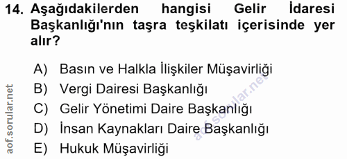 14. soru: Aşağıdakilerden hangisi Gelir İdaresi Başkanlığı'nın taşra teşkilatı içerisinde yer alır? A) Basın ve Halkla İlişkile…