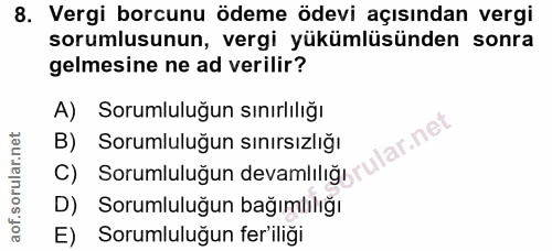 8. soru: Vergi borcunu ödeme ödevi açısından vergi sorumlusunun, vergi yükümlüsünden sonra gelmesine ne ad verilir? A) Sorumlu…