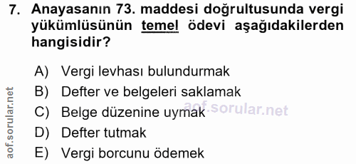 7. soru: Anayasanın 73. maddesi doğrultusunda vergi yükümlüsünün temel ödevi aşağıdakilerden hangisidir? A) Vergi levhası bulu…