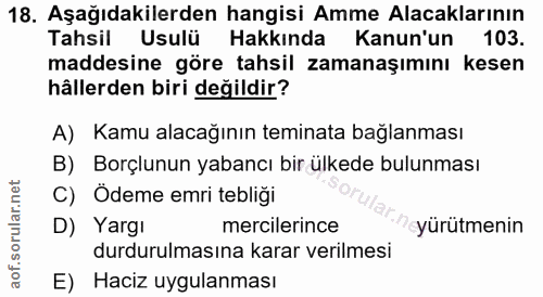 18. soru: Aşağıdakilerden hangisi Amme Alacaklarının Tahsil Usulü Hakkında Kanun'un 103. maddesine göre tahsil zamanaşımını kes…