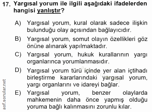 17. soru: Yargısal yorum ile ilgili aşağıdaki ifadelerden hangisi yanlıştır? A) Yargısal yorum, kural olarak sadece ilişkin bul…