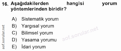 16. soru: Aşağıdakilerden hangisi yorum yöntemlerinden biridir? A) Sistematik yorum B) Yargısal yorum C) Bilimsel yorum D) Yasa…