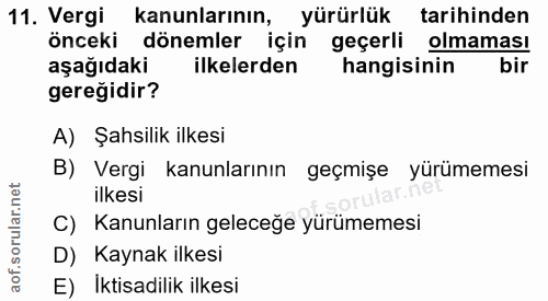 11. soru: Vergi kanunlarının, yürürlük tarihinden önceki dönemler için geçerli olmaması aşağıdaki ilkelerden hangisinin bir ger…