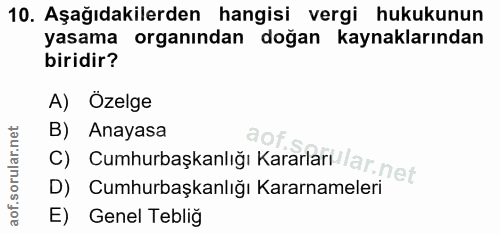 10. soru: Aşağıdakilerden hangisi vergi hukukunun yasama organından doğan kaynaklarından biridir? A) Özelge B) Anayasa D) Cumhu…