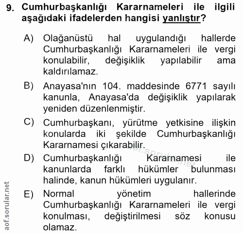 9. soru: Cumhurbaşkanlığı Kararnameleri ile ilgili aşağıdaki ifadelerden hangisi yanlıştır? A) Olağanüstü hal uygulandığı hall…
