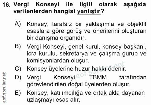16. soru: Vergi Konseyi ile ilgili olarak aşağıda verilenlerden hangisi yanlıştır? A) Konsey, tarafsız bir yaklaşımla ve objekt…