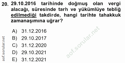 20. soru: 29.10.2016 tarihinde doğmuş olan vergi edilmediği takdirde, hangi tarihte tahakkuk alacağı, süresinde tarh ve yükümlü…