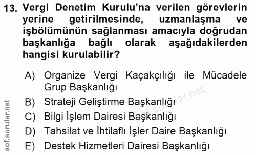 13. soru: Vergi Denetim Kurulu'na verilen görevlerin yerine getirilmesinde, uzmanlaşma ve işbölümünün sağlanması amacıyla doğru…
