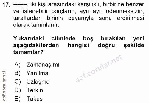 17. soru: -, iki kişi arasındaki karşılıklı, birbirine benzer ve istenebilir borçların, ayrı ayrı ödenmeksizin, taraflardan bir…