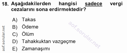 18. soru: Aşağıdakilerden hangisi sadece vergi cezalarını sona erdirmektedir? A) Takas net B) Ödeme ar. C) Ölüm D) Tahakkuktan…