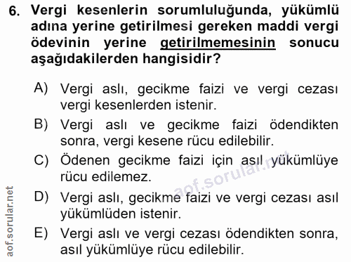 6. soru: Vergi kesenlerin sorumluluğunda, yükümlü adına yerine getirilmesi gereken maddi vergi ödevinin yerine getirilmemesini…