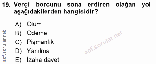 19. soru: Vergi borcunu sona erdiren olağan yol aşağıdakilerden hangisidir? A) Ölüm B) Ödeme C) Pişmanlık D) Yanılma E) İzaha d…