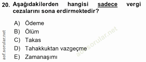 20. soru: Aşağıdakilerden hangisi sadece vergi cezalarını sona erdirmektedir? A) Ödeme rular.net B) Ölüm C) Takas aof.s D) Taha…