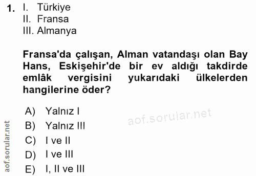 1. soru: I. Türkiye II. Fransa III. Almanya Fransa'da çalışan, Alman vatandaşı olan Bay Hans, Eskişehir'de bir ev aldığı takdi…