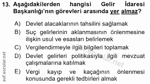 13. soru: Aşağıdakilerden hangisi Gelir Idaresi Başkanlığı'nın görevleri arasında yer almaz? A) Devlet alacaklarının tahsilini…