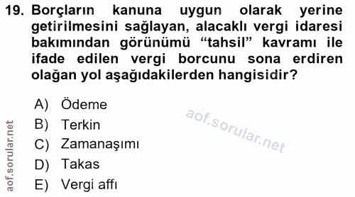 19. soru: Borçların kanuna uygun olarak yerine getirilmesini sağlayan, alacaklı vergi idaresi bakımından görünümü "tahsil" kavr…