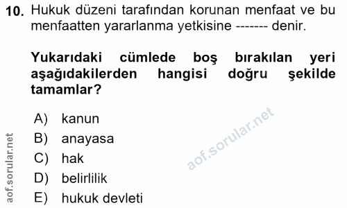 10. soru: Hukuk düzeni tarafından korunan menfaat ve bu menfaatten yararlanma yetkisine ---- denir. Yukarıdaki cümlede boş bıra…