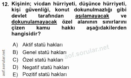 12. soru: Kişinin; vicdan hürriyeti, düşünce hürriyeti, kişi güvenliği, konut dokunulmazlığı gibi devlet tarafindan aşılamayaca…