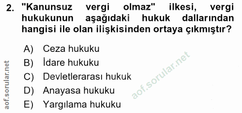 2. soru: "Kanunsuz vergi olmaz" ilkesi, vergi hukukunun aşağıdaki hukuk dallarından hangisi ile olan ilişkisinden ortaya çıkmı…
