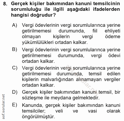 8. soru: Gerçek kişiler bakımından kanuni temsilcinin sorumluluğu ile ilgili aşağıdaki ifadelerden hangisi doğrudur? A) Vergi…