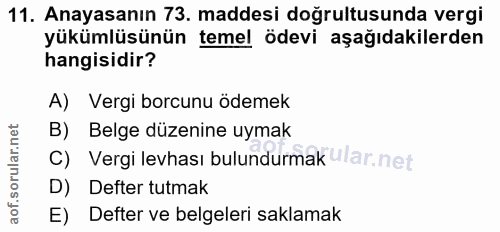 11. soru: Anayasanın 73. maddesi doğrultusunda vergi yükümlüsünün temel ödevi aşağıdakilerden hangisidir? A) Vergi borcunu ödem…