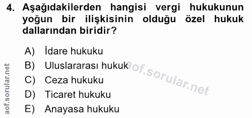 4. soru: Aşağıdakilerden hangisi vergi hukukunun yoğun bir ilişkisinin olduğu özel hukuk dallarından biridir? A) İdare hukuku…