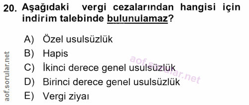 20. soru: Aşağıdaki vergi cezalarından hangisi için indirim talebinde bulunulamaz? A) Özel usulsüzlük B) Hapis C) Ikinci derece…