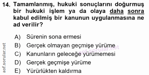 14. soru: Tamamlanmış, hukuki sonuçlarını doğurmuş bir hukuki işlem ya da olaya daha sonra kabul edilmiş bir kanunun uygulanmas…