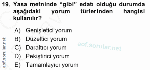 19. soru: Yasa metninde "gibi" edatı olduğu durumda aşağıdaki yorum türlerinden hangisi kullanılır? A) Genişletici yorum B) Düz…