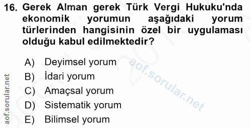 16. soru: Gerek Alman gerek Türk Vergi Hukuku'nda ekonomik" yorumun aşağıdaki yorum türlerinden hangisinin özel bir uygulaması…