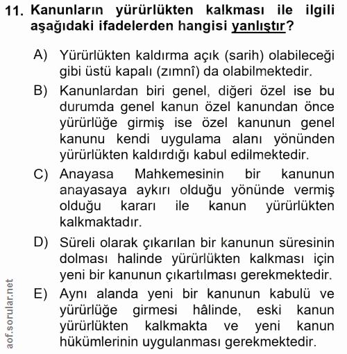 11. soru: Kanunların yürürlükten kalkması ile ilgili aşağıdaki ifadelerden hangisi yanlıştır? A) Yürürlükten kaldırma açık (sar…