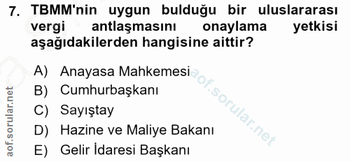 7. soru: TBMM'nin uygun bulduğu bir uluslararası vergi antlaşmasını onaylama yetkisi aşağıdakilerden hangisine aittir? A) Anay…