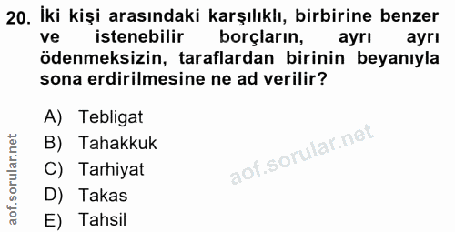 20. soru: İki kişi arasındaki karşılıklı, birbirine benzer istenebilir ve borçların, ayrı ayrı ödenmeksizin, taraflardan birini…