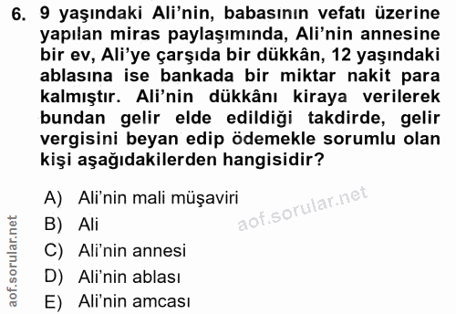 6. soru: 9 yaşındaki Ali'nin, babasının vefatı üzerine yapılan miras paylaşımında, Ali'nin annesine bir ev, Ali'ye çarşıda bir…