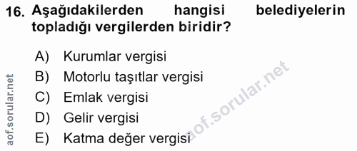 16. soru: Aşağıdakilerden hangisi belediyelerin topladığı vergilerden biridir? A) Kurumlar vergisi B) Motorlu taşıtlar vergisi…